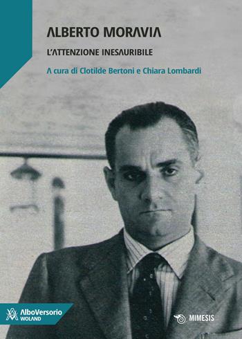Alberto Moravia. L'attenzione inesauribile  - Libro AlboVersorio 2019, Woland | Libraccio.it