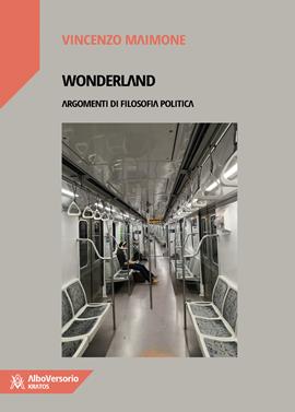 Wonderland. Argomenti di filosofia politica - Vincenzo Maimone - Libro AlboVersorio 2021, Kratos | Libraccio.it
