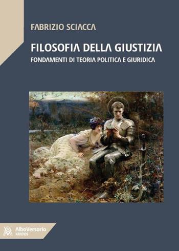 Filosofia della giustizia. Fondamenti di teoria politica e giuridica - Fabrizio Sciacca - Libro AlboVersorio 2022, Kratos | Libraccio.it