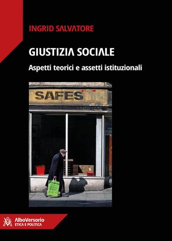 Giustizia sociale. Aspetti teorici e assetti istituzionali - Ingrid Salvatore - Libro AlboVersorio 2023 | Libraccio.it