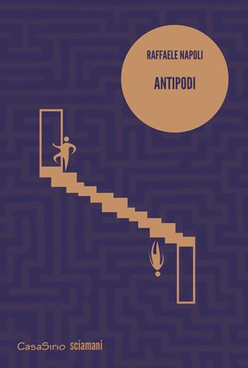 Antipodi - Raffaele Napoli - Libro CasaSirio 2015, Sciamani | Libraccio.it