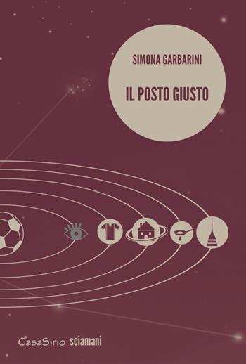 Il posto giusto - Simona Garbarini - Libro CasaSirio 2015, Sciamani | Libraccio.it