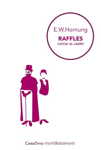 Raffles. Caccia al ladro - Ernest W. Hornung - Libro CasaSirio 2016, Morti&stramorti | Libraccio.it
