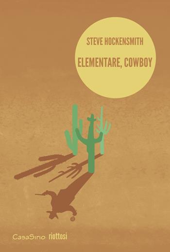Elementare, cowboy - Steve Hockensmith - Libro CasaSirio 2016, Riottosi | Libraccio.it