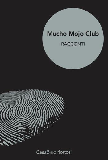 Mucho Mojo club. Racconti. Vol. 1  - Libro CasaSirio 2016, Riottosi | Libraccio.it