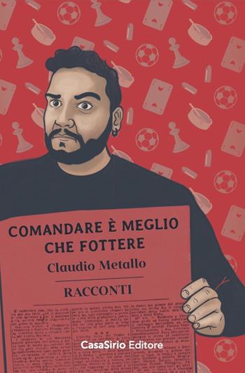 Comandare è meglio che fottere - Claudio Metallo - Libro CasaSirio 2021, Riottosi | Libraccio.it