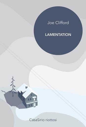 Lamentation - Joe Clifford - Libro CasaSirio 2018, Riottosi | Libraccio.it