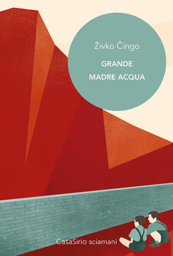 Grande Madre Acqua - Zivko Cingo - Libro CasaSirio 2018, Sciamani | Libraccio.it