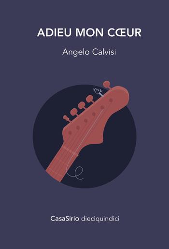 Adieu mon coeur. Ediz. speciale - Angelo Calvisi - Libro CasaSirio 2017, DieciQuindici | Libraccio.it