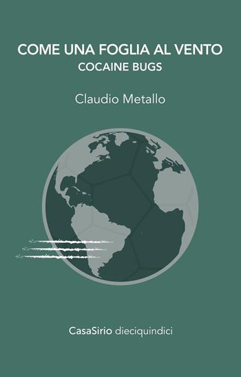 Come una foglia al vento. Cocaine bugs - Claudio Metallo - Libro CasaSirio 2018, DieciQuindici | Libraccio.it