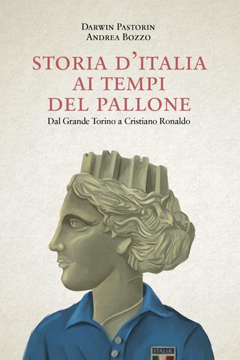 Storia d'Italia ai tempi del pallone. Dal grande Torino a Cristiano Ronaldo - Darwin Pastorin - Libro CasaSirio 2018, Extra | Libraccio.it