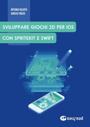 Sviluppare giochi 2D per IOS con SpriteKit e Swift - Antonio Agliata, Ignazio Finizio - Libro Easyread 2019 | Libraccio.it