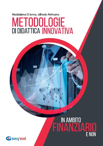 Metodologie di didattica innovativa in ambito finanziario e non - Maddalena D'Anna, Alfredo Petrosino - Libro Easyread 2020 | Libraccio.it