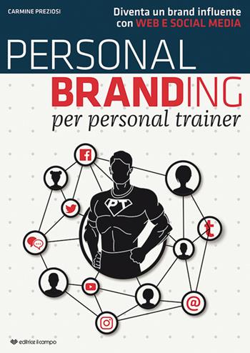 Personal branding per personal trainer. Diventa un brand influente con web e social media - Carmine Preziosi - Libro Il Campo 2020 | Libraccio.it