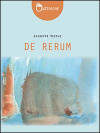 De rerum - Giuseppe Vecchi - Libro Abao Aqu 2015, Le tasche | Libraccio.it