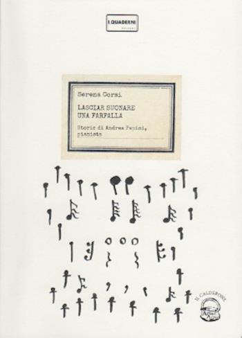 Lasciar suonare una farfallla. Storie di Andrea Papini, pianista - Serena Corsi - Libro Abao Aqu 2019, Quaderni del calderone | Libraccio.it