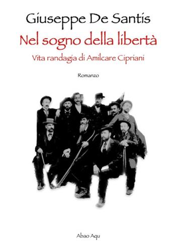 Nel sogno della libertà - Giuseppe De Santis - Libro Abao Aqu 2023, Semi | Libraccio.it
