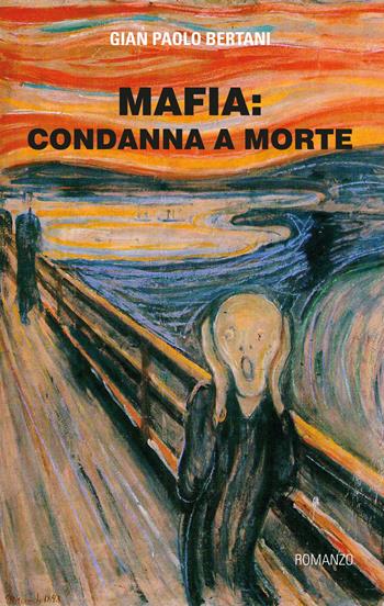 Mafia. Condanna a morte - Gian Paolo Bertani - Libro La Nuova Tipolito 2015 | Libraccio.it