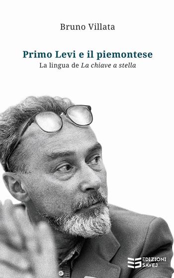 Primo Levi e il piemontese. La lingua de «La chiave a stella» - Bruno Villata - Libro Savej 2018 | Libraccio.it