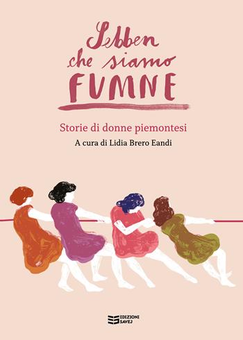 Sebben che siamo fumne... Storie di donne piemontesi  - Libro Savej 2023 | Libraccio.it