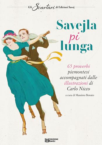 Savejla pi lunga. 65 proverbi piemontesi accompagnati dalle illustrazioni di Carlo Nicco  - Libro Savej 2024 | Libraccio.it