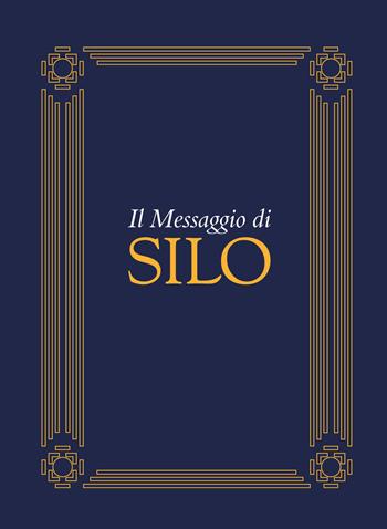 Il messaggio di Silo - Silo - Libro Ass. Multimage 2017, Nuovo umanesimo | Libraccio.it