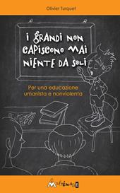 I grandi non capiscono niente da soli. Per una educazione umanista e non violenta