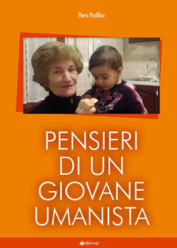 Pensieri di un giovane umanista. Poesie e commenti per un'apertura del futuro - Piero Posillico - Libro Ass. Multimage 2015, Altre storie | Libraccio.it