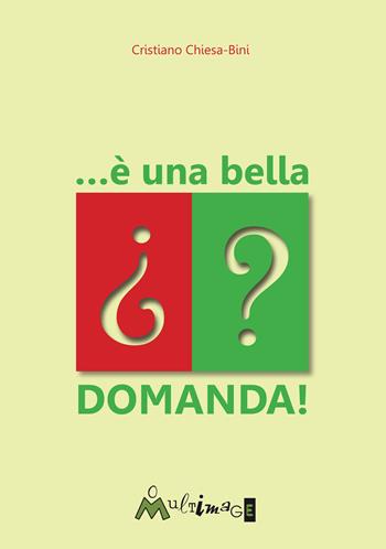 ... È una bella domanda - Cristiano Chiesa Bini - Libro Ass. Multimage 2015, Fuori collana | Libraccio.it