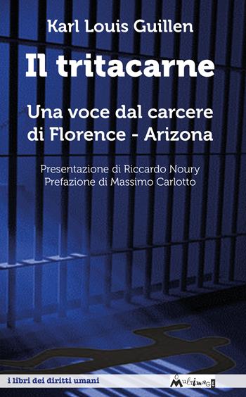 Il tritacarne. Una voce dal carcere di Florence, Arizona. Nuova ediz. - Karl Louis Guillen - Libro Ass. Multimage 2018, I libri dei diritti umani | Libraccio.it