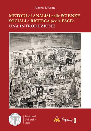 Metodi di analisi nelle scienze sociali e ricerca per la pace. Una introduzione - Alberto L'Abate - Libro Ass. Multimage 2017, Fuori collana | Libraccio.it