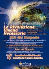 La rivoluzione umana necessaria. Nonviolenza, libertà, riconciliazione, pilastri della nuova civiltà. Atti del 5° Simposio internazionale Centro Mondiale Studi Umanisti (Attigliano, 29-30 ottobre 2016). Ediz. italiana e spagnola