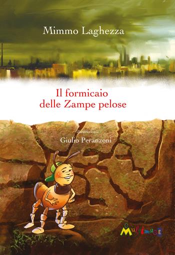 Il formicaio delle zampe pelose - Mimmo Laghezza - Libro Ass. Multimage 2017, Lisolachecè | Libraccio.it