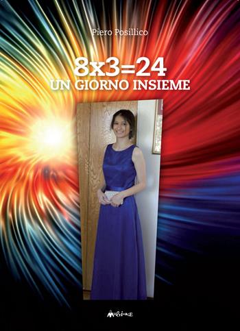 8x3=24. Un giorno insieme - Piero Posillico - Libro Ass. Multimage 2018 | Libraccio.it