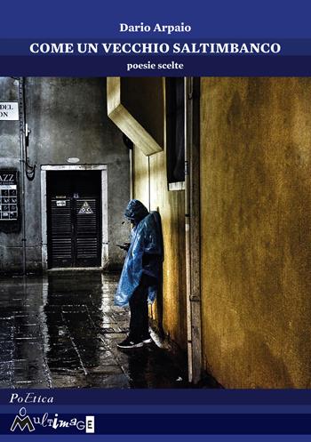 Come un vecchio saltimbanco. Poesie scelte - Dario Arpaio - Libro Ass. Multimage 2018, PoEtica | Libraccio.it