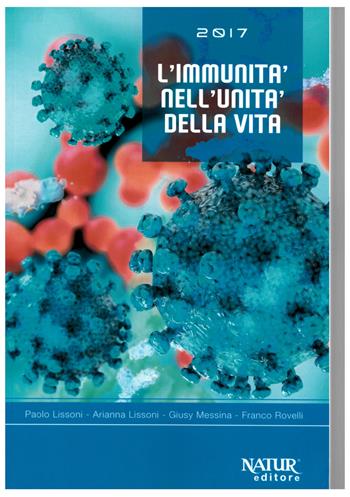 L'immunità nell'unità della vita - Paolo Lissoni, Arianna Lissoni, Giusy Messina - Libro Natur Editore 2017 | Libraccio.it