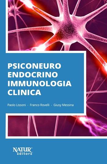 Psiconeuroendocrinoimmunologia clinica - Paolo Lissoni, Franco Rovelli, Giusy Messina - Libro Natur Editore 2023 | Libraccio.it