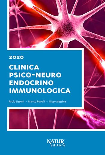 Clinica psico-neuro endocrino immunologica - Paolo Lissoni, Franco Rovelli, Giusy Messina - Libro Natur Editore 2020 | Libraccio.it