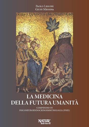 La medicina della futura umanità. Compendio di psiconeuroendocrinoimmunologia (PNEI) - Paolo Lissoni, Giusy Messina - Libro Natur Editore 2023 | Libraccio.it