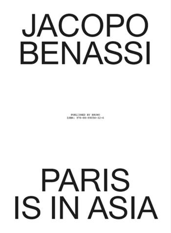Paris is in Asia - Jacopo Benassi - Libro Bruno (Venezia) 2017 | Libraccio.it