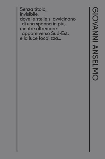 Senza titolo, invisibile, dove le stelle si avvicinano di una spanna in più, mentre oltremare appare verso Sud-Est, e la luce focalizza... Ediz. italiana e inglese - Giovanni Anselmo - Libro Bruno (Venezia) 2017 | Libraccio.it