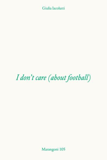 I don't care (about football) - Giulia Iacolutti - Libro Bruno (Venezia) 2023 | Libraccio.it