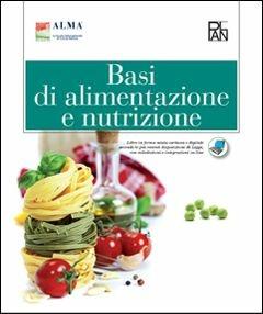 Basi di alimentazione e nutrizione. Per gli Ist. professionali. - ALMA - Libro Edizioni Plan 2015 | Libraccio.it