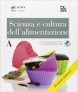 Scienza e cultura dell'alimentazione. Articolazione enogastronomia. Opzione prodotti dolciari artigianali e... Per gli Ist. professionali. - ALMA - Libro Edizioni Plan 2015 | Libraccio.it