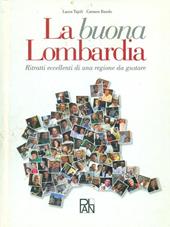 La buona Lombardia. Ritratti eccellenti di una regione da gustare