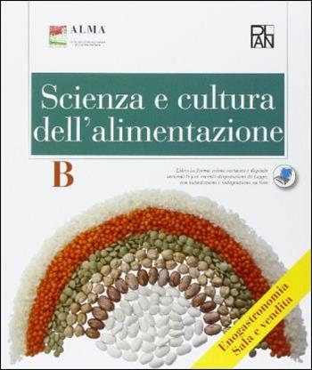 Scienza e cultura dell'alimentazione. Articolazione enogastronomia. Sala e vendita. Per gli Ist. professionali alberghieri. Vol. B - ALMA - Libro Edizioni Plan 2016 | Libraccio.it