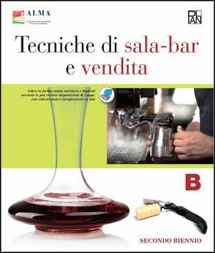 Tecniche di sala-bar e vendita. Vol. B. Con quaderno delle competenze B-C. Per gli Ist. professionali. Con e-book. Con espansione online - ALMA - Libro Edizioni Plan 2016 | Libraccio.it