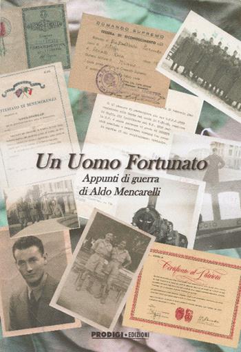 Un uomo fortunato. Appunti di guerra di Aldo Mencarelli  - Libro Prodigi 2015 | Libraccio.it