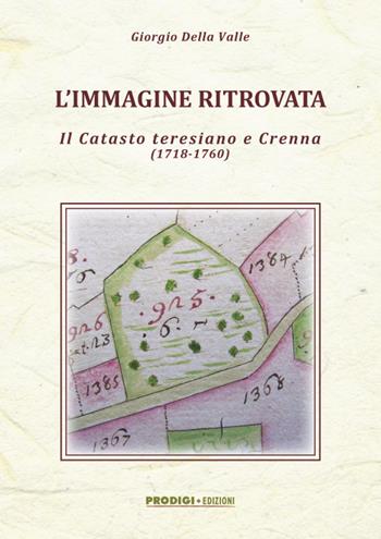 L' immagine ritrovata. Il catasto teresiano e Crenna (1718-1760) - Giorgio Della Valle - Libro Prodigi 2015 | Libraccio.it