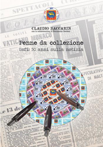 Penne da collezione. Usfi: 50 anni sulla notizia - Claudio Baccarin, Beniamino Bordoni - Libro Prodigi 2016 | Libraccio.it